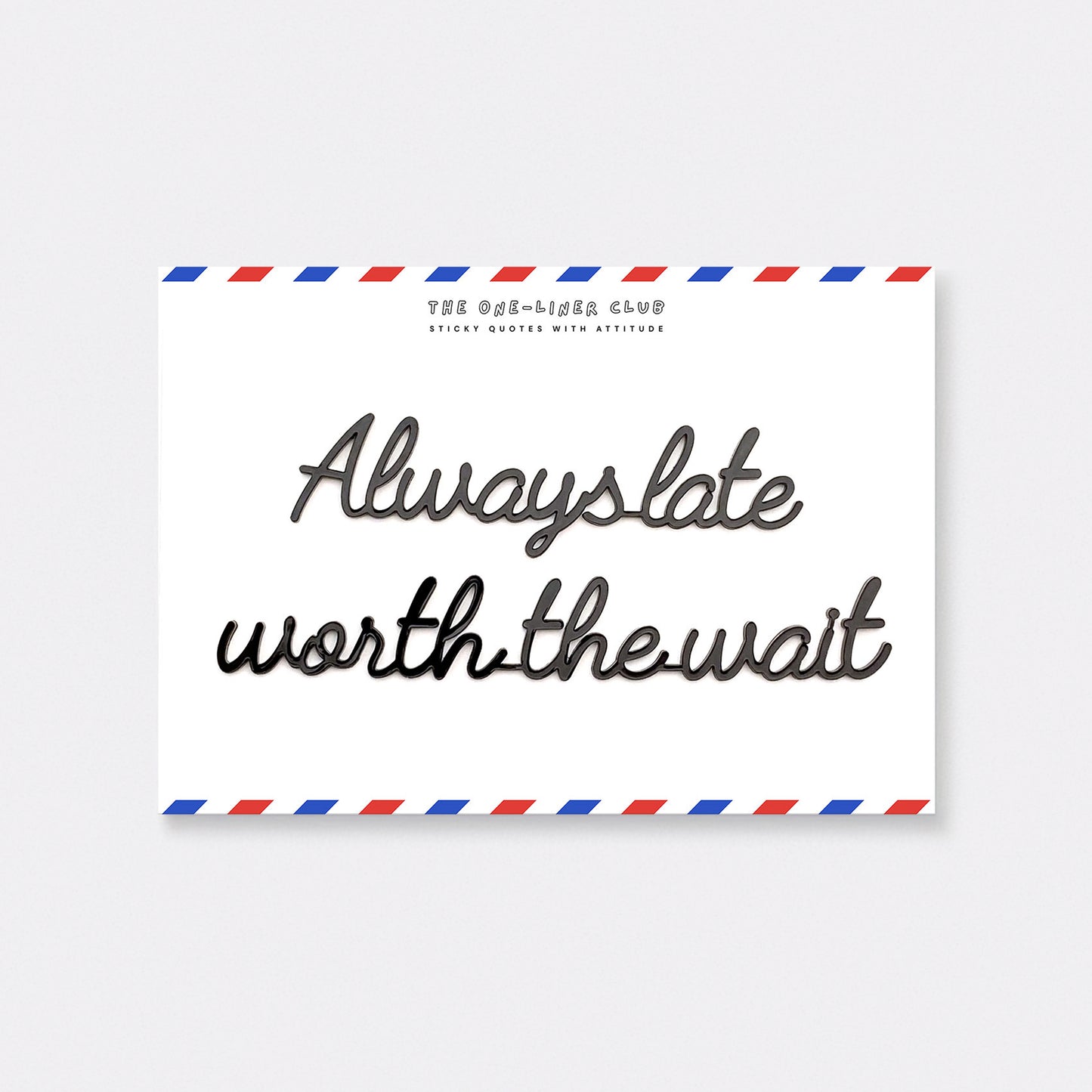 Always late worth the wait