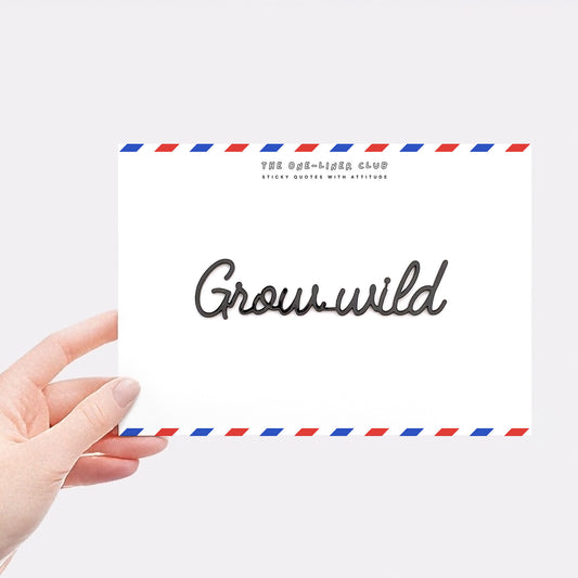 Grow wild