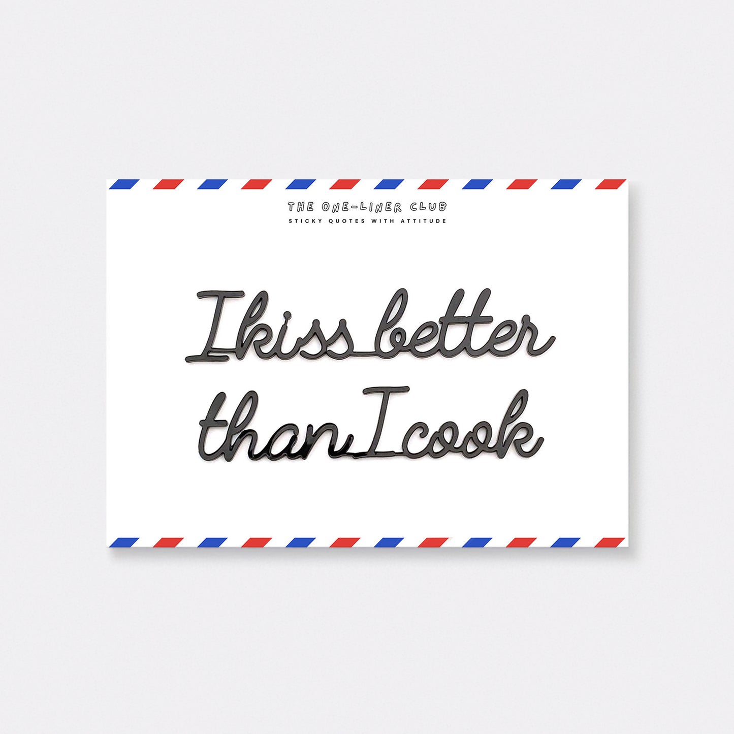 I kiss better than I cook