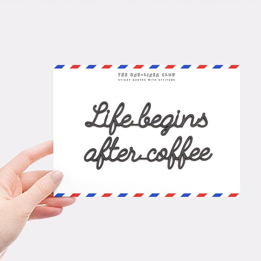 Life begins after coffee