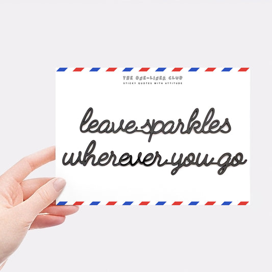 Leave sparkles wherever you go