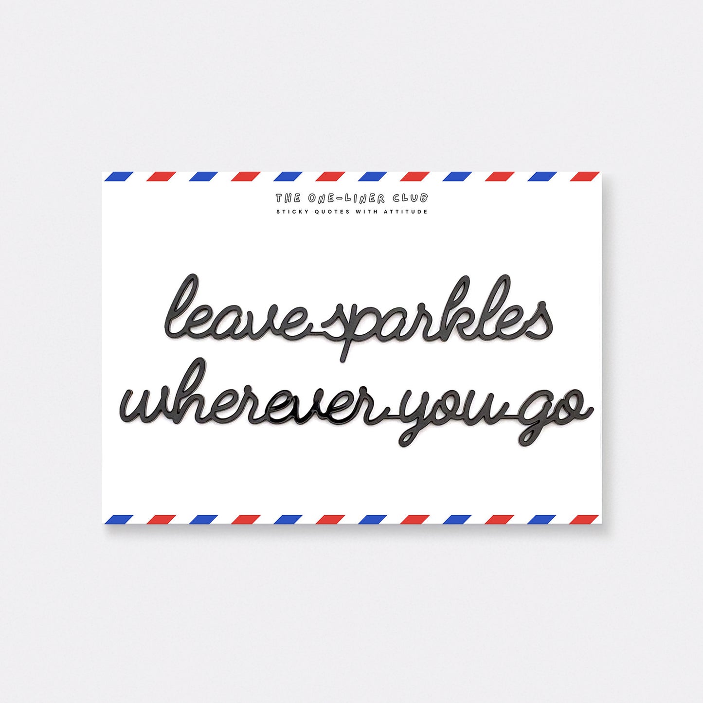 Leave sparkles wherever you go