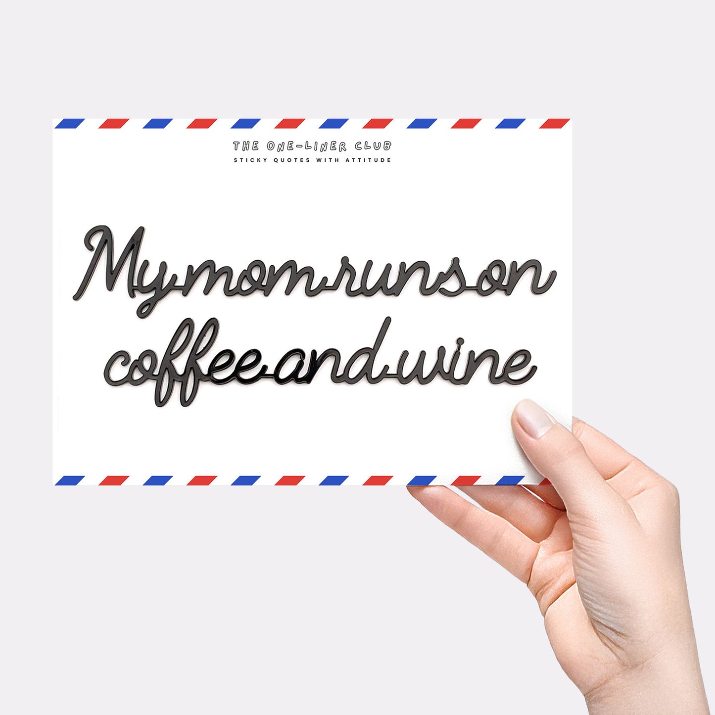 My mom runs on coffee and wine