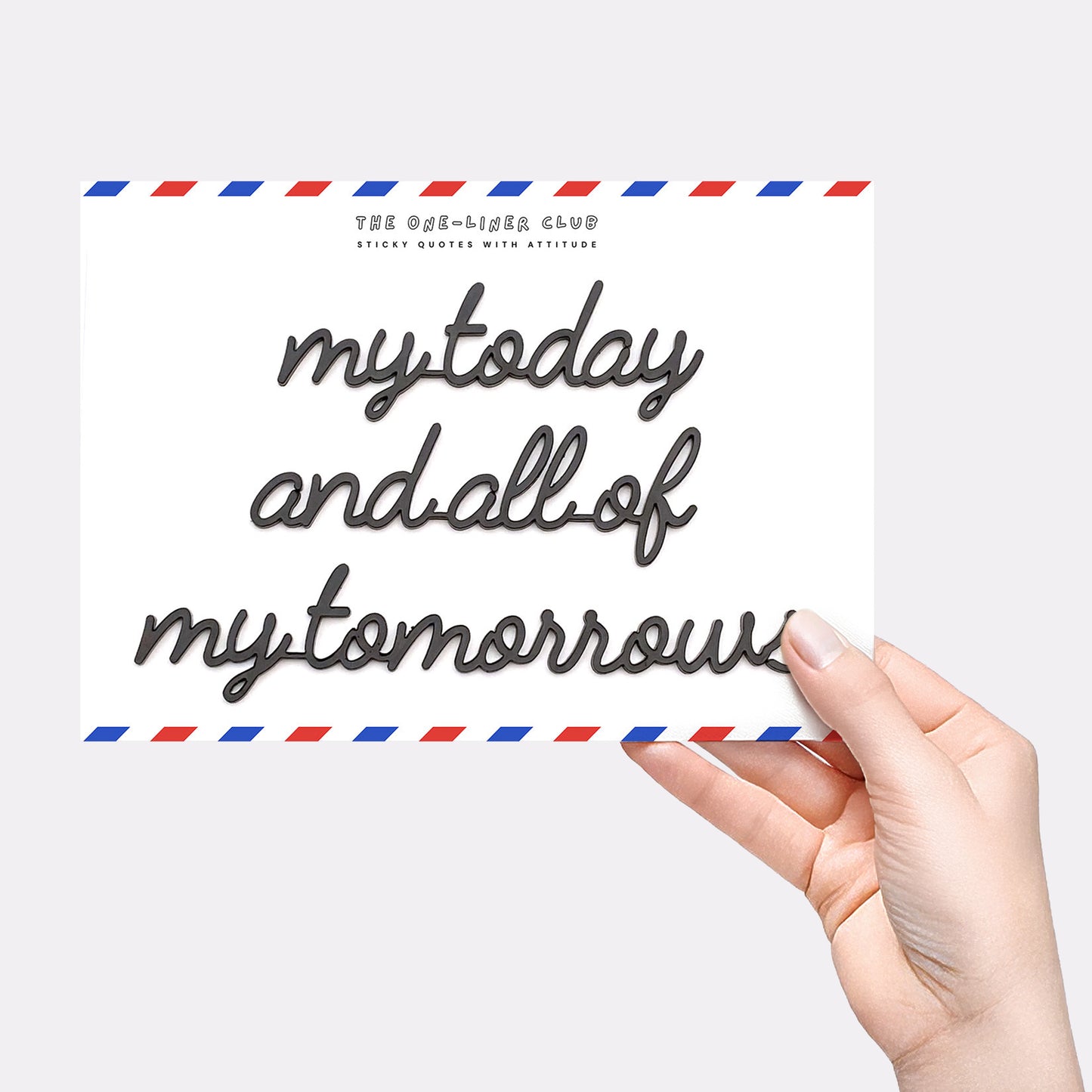 My today and all of my tomorrows