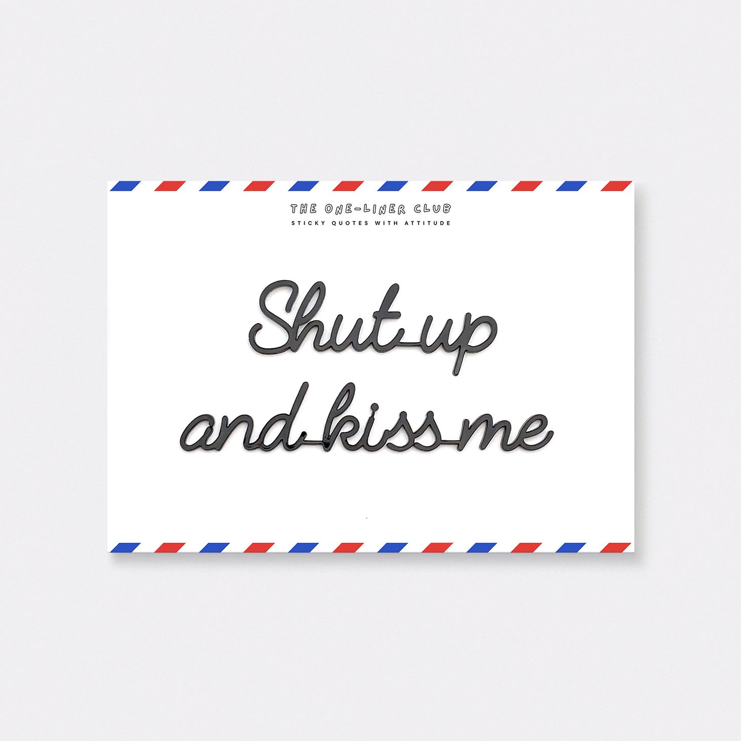 Shut up and kiss me