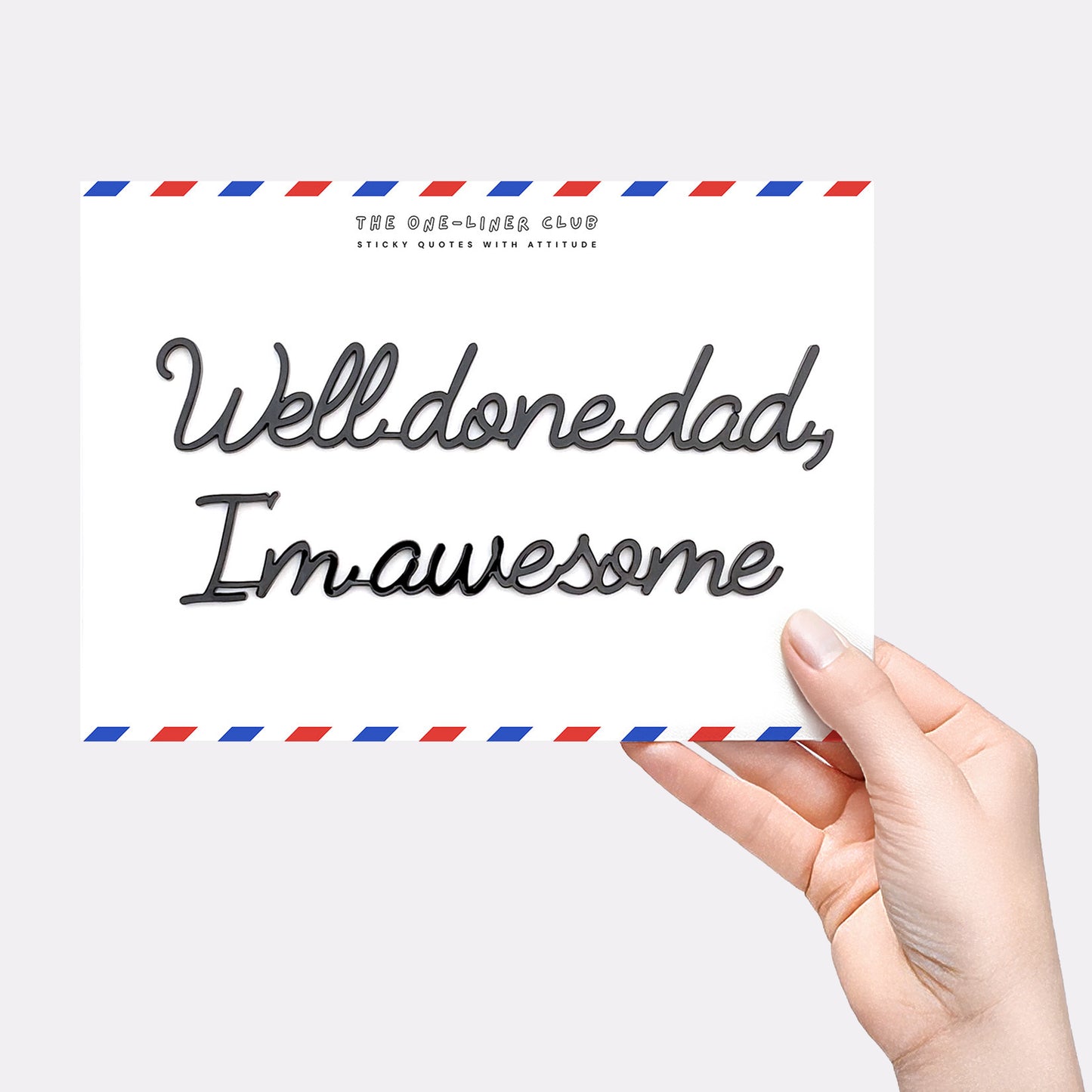 Well done dad I'm awesome