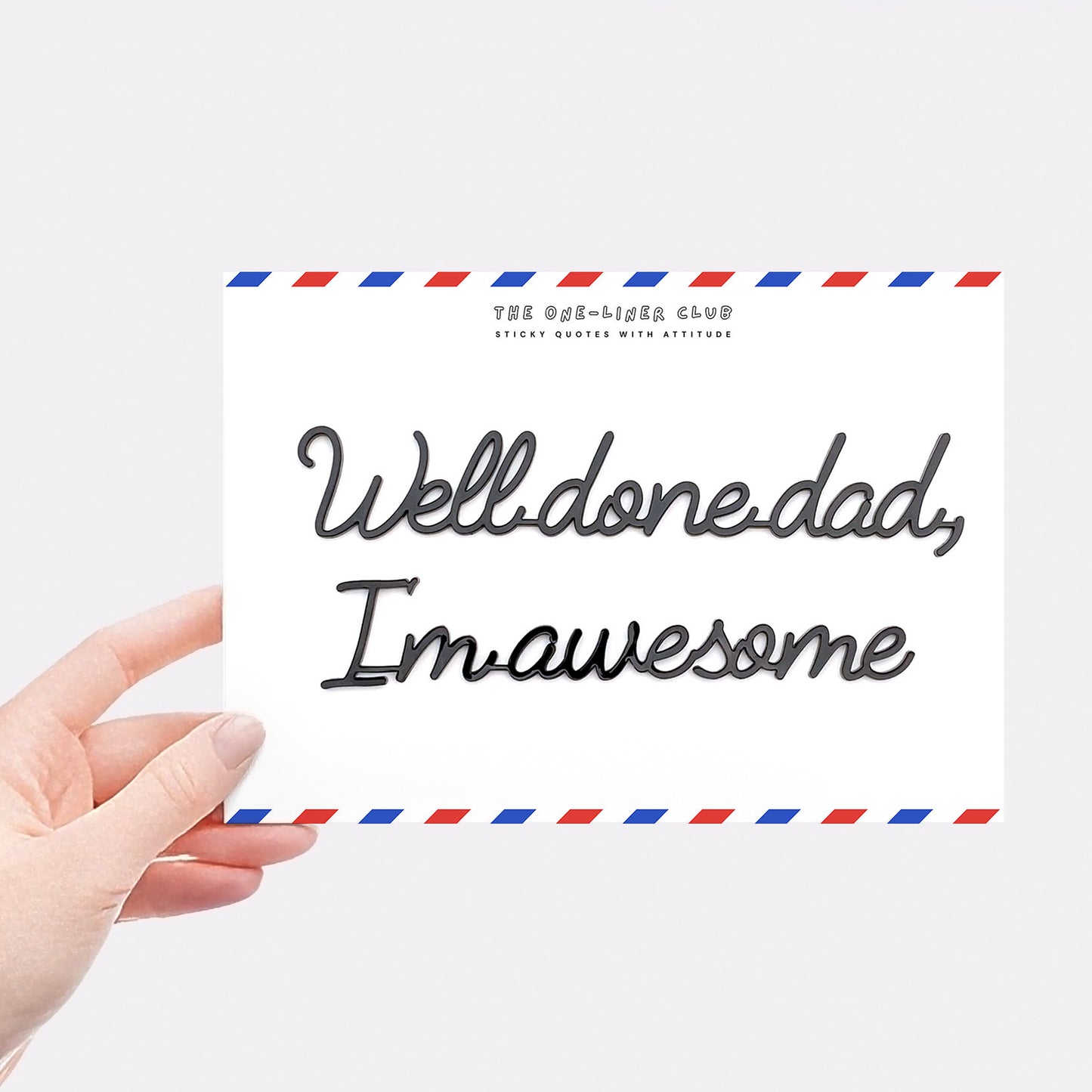 Well done dad I'm awesome