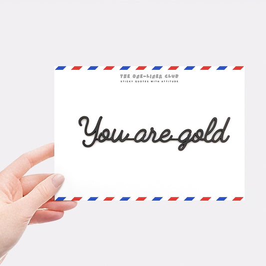 You are gold