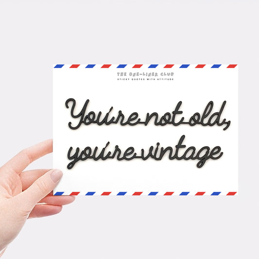 You're not old you're vintage